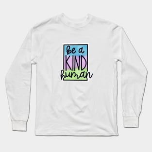 Be a Kind Human Long Sleeve T-Shirt